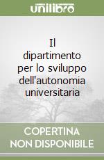 Il dipartimento per lo sviluppo dell'autonomia universitaria libro