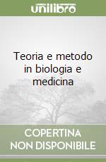 Teoria e metodo in biologia e medicina libro