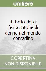 Il bello della festa. Storie di donne nel mondo contadino libro