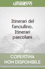 Itinerari del fanciullino. Itinerari pascoliani libro