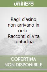Ragli d'asino non arrivano in cielo. Racconti di vita contadina libro