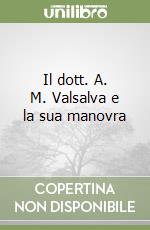 Il dott. A. M. Valsalva e la sua manovra libro