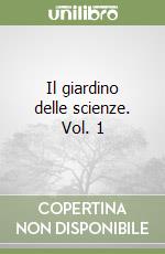 Il giardino delle scienze. Vol. 1