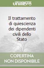 Il trattamento di quiescienza dei dipendenti civili dello Stato libro