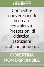 Contratti e convenzioni di ricerca e consulenza. Prestazioni di didattica. Istruzioni pratiche ad uso dei dipartimenti e degli istituti libro