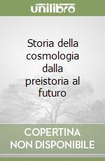 Storia della cosmologia dalla preistoria al futuro libro