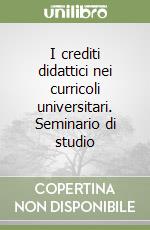 I crediti didattici nei curricoli universitari. Seminario di studio libro