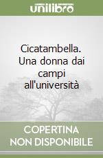 Cicatambella. Una donna dai campi all'università libro