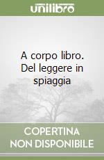 A corpo libro. Del leggere in spiaggia libro