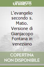 L'evangelio secondo s. Matio. Versione di Gianjacopo Fontana in veneziano libro