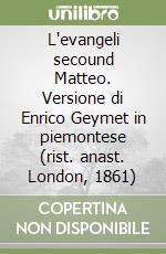 L'evangeli secound Matteo. Versione di Enrico Geymet in piemontese (rist. anast. London, 1861) libro