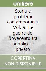 Storia e problemi contemporanei. Vol. 9: Le guerre del Novecento tra pubblico e privato libro