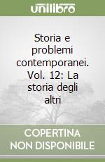 Storia e problemi contemporanei. Vol. 12: La storia degli altri libro