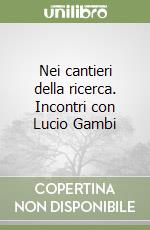 Nei cantieri della ricerca. Incontri con Lucio Gambi libro