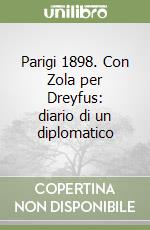 Parigi 1898. Con Zola per Dreyfus: diario di un diplomatico libro