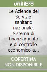 Le Aziende del Servizio sanitario nazionale. Sistema di finanziamento e di controllo economico a garanzia dell'equità libro