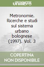 Metronomie. Ricerche e studi sul sistema urbano bolognese (1997). Vol. 3 libro