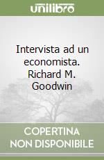 Intervista ad un economista. Richard M. Goodwin