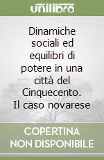 Dinamiche sociali ed equilibri di potere in una città del Cinquecento. Il caso novarese