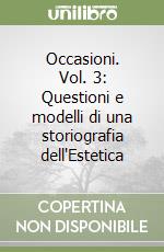 Occasioni. Vol. 3: Questioni e modelli di una storiografia dell'Estetica libro