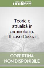 Teorie e attualità in criminologia. Il caso Russia