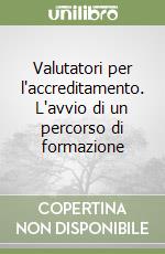 Valutatori per l'accreditamento. L'avvio di un percorso di formazione libro