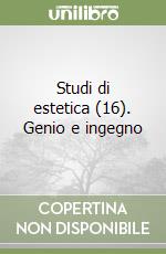 Studi di estetica (16). Genio e ingegno libro