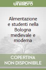 Alimentazione e studenti nella Bologna medievale e moderna libro