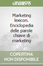 Marketing lexicon. Enciclopedia delle parole chiave di marketing libro