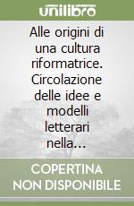 Alle origini di una cultura riformatrice. Circolazione delle idee e modelli letterari nella Comacchio del Settecento libro