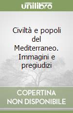 Civiltà e popoli del Mediterraneo. Immagini e pregiudizi libro