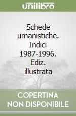 Schede umanistiche. Indici 1987-1996. Ediz. illustrata libro