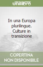 In una Europa plurilingue. Culture in transizione