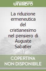 La riduzione ermeneutica del cristianesimo nel pensiero di Auguste Sabatier