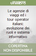 Le agenzie di viaggi ed i tour operator italiani: evoluzione dei ruoli e sistema informativo