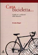 Cara bicicletta... Guida per i pedalatori della domenica