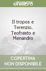 Il tropos e Terenzio. Teofrasto e Menandro