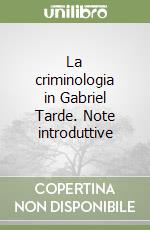 La criminologia in Gabriel Tarde. Note introduttive libro