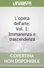 L'opera dell'arte. Vol. 1: Immanenza e trascendenza libro