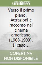 Verso il primo piano. Attrazioni e racconto nel cinema americano (1908-1909). Il caso Griffith-Biograph libro