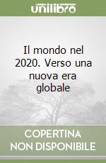 Il mondo nel 2020. Verso una nuova era globale libro