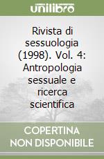 Rivista di sessuologia (1998). Vol. 4: Antropologia sessuale e ricerca scientifica libro