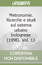 Metronomie. Ricerche e studi sul sistema urbano bolognese (1998). Vol. 13 libro