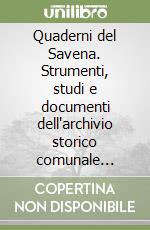 Quaderni del Savena. Strumenti, studi e documenti dell'archivio storico comunale «Carlo Berti Pichat» di San Lazzaro di Savena. Vol. 1 libro