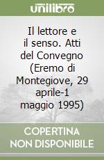 Il lettore e il senso. Atti del Convegno (Eremo di Montegiove, 29 aprile-1 maggio 1995)