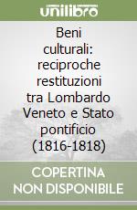 Beni culturali: reciproche restituzioni tra Lombardo Veneto e Stato pontificio (1816-1818) libro