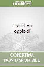 I recettori oppioidi libro