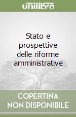 Stato e prospettive delle riforme amministrative