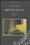 Bruno Pulga. Ediz. illustrata libro