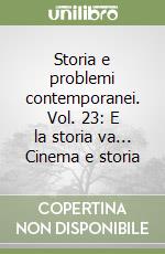 Storia e problemi contemporanei. Vol. 23: E la storia va... Cinema e storia libro